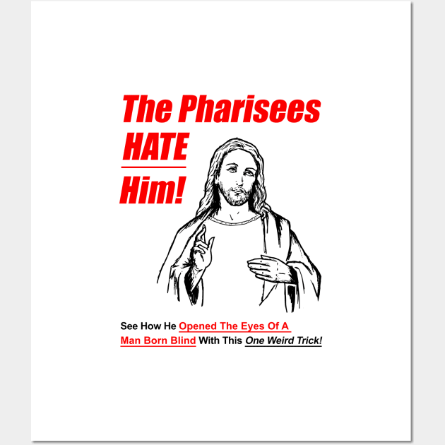 The Pharisees Hate Him Wall Art by dumbshirts